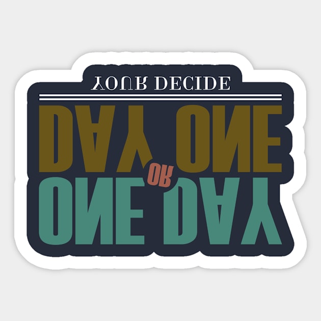 One Day or Day One Sticker by CreativeIkbar Prints